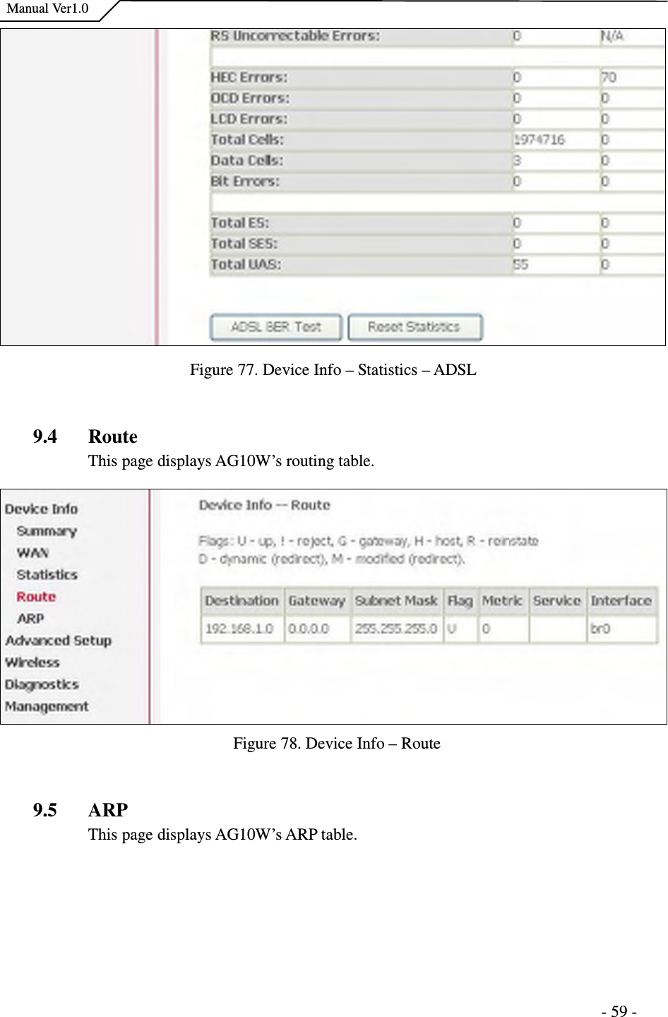    Manual Ver1.0                                                                      - 59 -  Figure 77. Device Info – Statistics – ADSL    9.4 Route This page displays AG10W’s routing table.   Figure 78. Device Info – Route  9.5 ARP This page displays AG10W’s ARP table. 