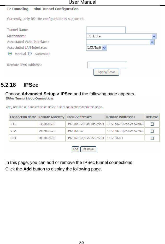 User Manual 80  5.2.18   IPSec Choose Advanced Setup &gt; IPSec and the following page appears.   In this page, you can add or remove the IPSec tunnel connections. Click the Add button to display the following page. 