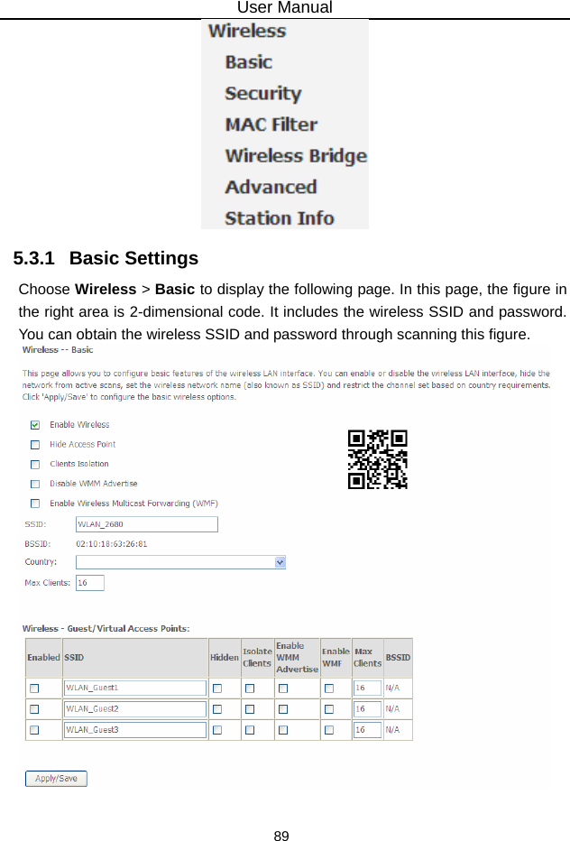 User Manual 89  5.3.1   Basic Settings Choose Wireless &gt; Basic to display the following page. In this page, the figure in the right area is 2-dimensional code. It includes the wireless SSID and password. You can obtain the wireless SSID and password through scanning this figure.   