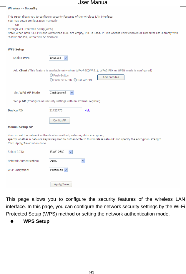 User Manual 91   This page allows you to configure the security features of the wireless LAN interface. In this page, you can configure the network security settings by the Wi-Fi Protected Setup (WPS) method or setting the network authentication mode.     WPS Setup 