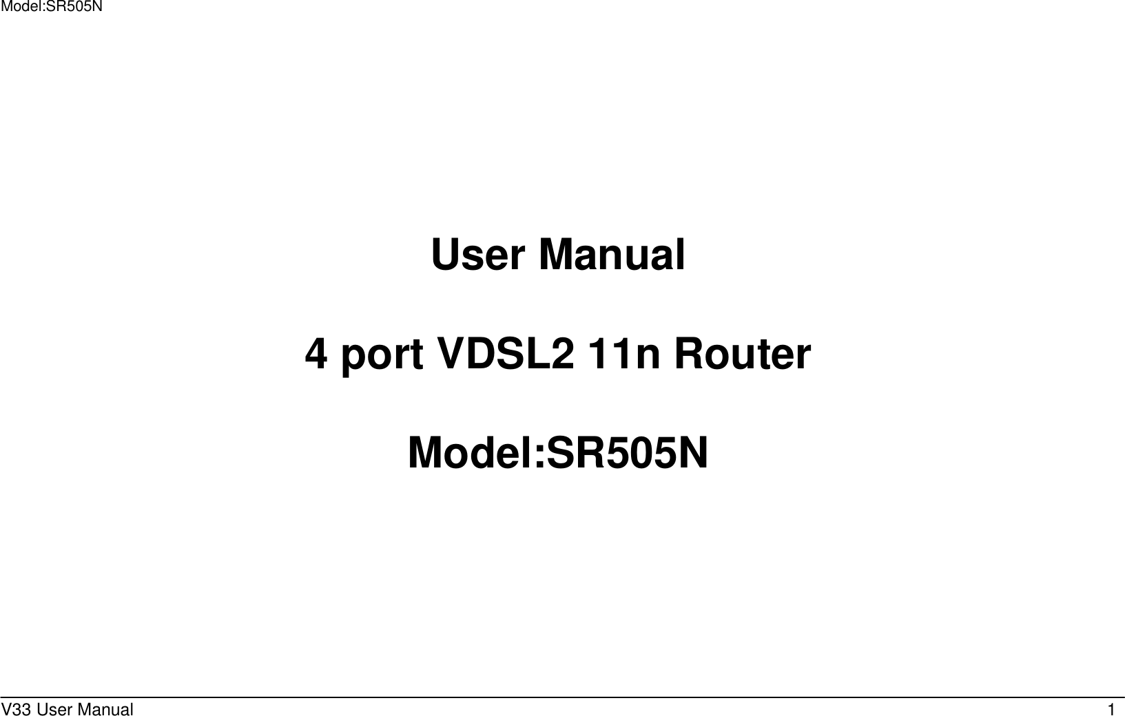 Model:SR505N  V33 User Manual   1     User Manual  4 port VDSL2 11n Router  Model:SR505N     