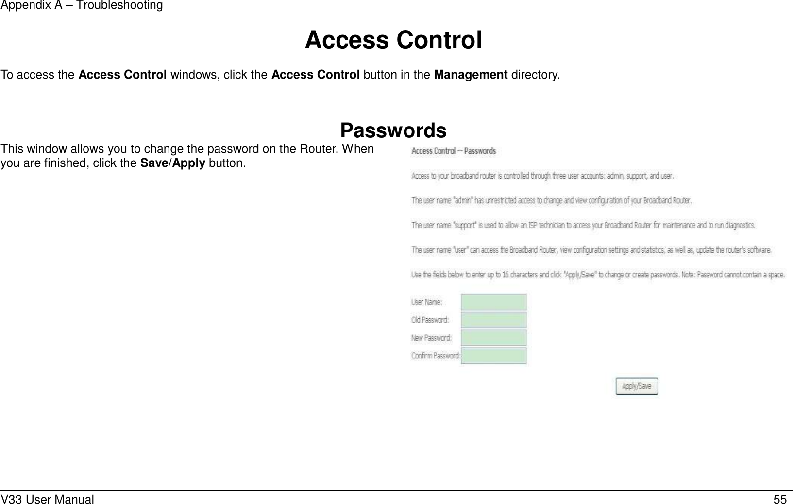 Appendix A – Troubleshooting    V33 User Manual   55 Access Control  To access the Access Control windows, click the Access Control button in the Management directory.   Passwords This window allows you to change the password on the Router. When you are finished, click the Save/Apply button.        
