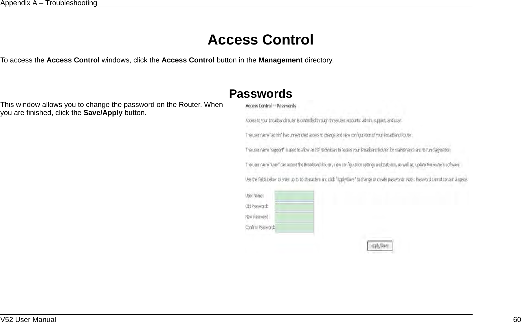Appendix A – Troubleshooting   V52 User Manual    60 Access Control  To access the Access Control windows, click the Access Control button in the Management directory.   Passwords This window allows you to change the password on the Router. When you are finished, click the Save/Apply button.         