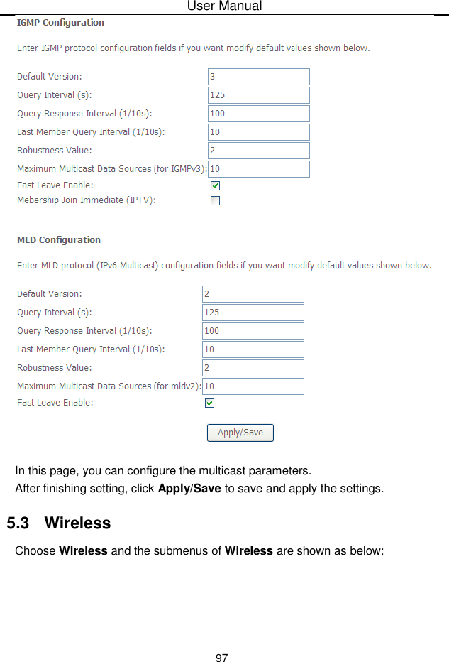 User Manual97In this page, you can configure the multicast parameters.After finishing setting, click Apply/Save to save and apply the settings.5.3  WirelessChoose Wireless and the submenus of Wireless are shown as below: