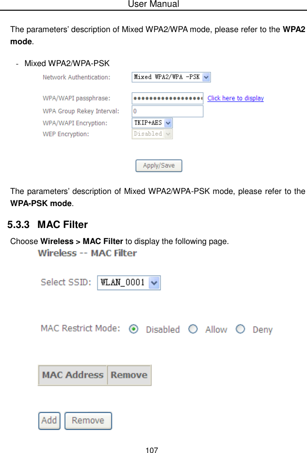 User Manual107The parameters’description of Mixed WPA2/WPA mode, please refer to the WPA2mode.-Mixed WPA2/WPA-PSKThe parameters’description of Mixed WPA2/WPA-PSK mode, please refer to theWPA-PSK mode.5.3.3 MAC FilterChoose Wireless &gt; MAC Filter to display the following page.