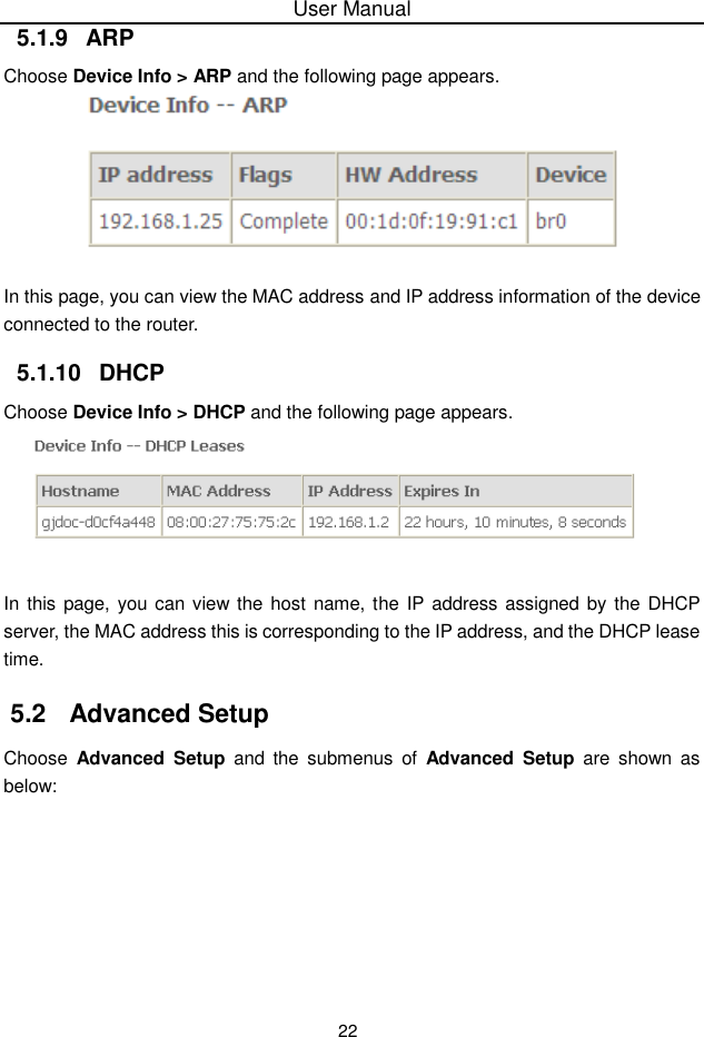 User Manual225.1.9 ARPChoose Device Info &gt; ARP and the following page appears. In this page, you can view the MAC address and IP address information of the deviceconnected to the router.5.1.10  DHCPChoose Device Info &gt; DHCP and the following page appears. In this page, you can view the host name, the IP address assigned by the DHCPserver, the MAC address this is corresponding to the IP address, and the DHCP leasetime.5.2  Advanced SetupChoose Advanced Setup and the submenus of Advanced Setup are shown asbelow: