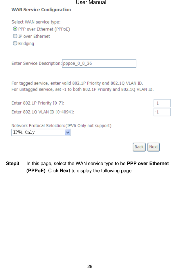 User Manual29Step3 In this page, select the WAN service type to be PPP over Ethernet(PPPoE). Click Next to display the following page.