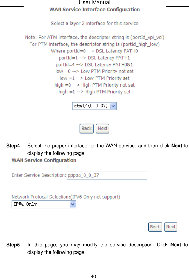 User Manual40Step4 Select the proper interface for the WAN service,  and then click Next todisplay the following page.Step5 In this page, you may modify the service description. Click Next todisplay the following page.