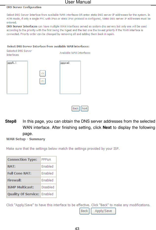 User Manual43Step8 In this page, you can obtain the DNS server addresses from the selectedWAN interface. After finishing setting, click Next to display the followingpage.