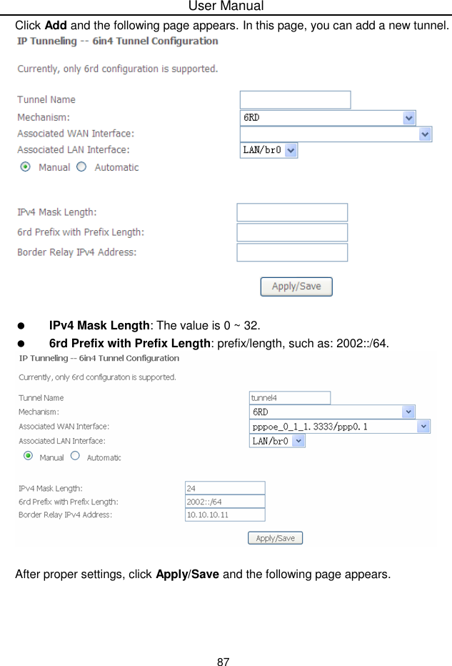 User Manual87Click Add and the following page appears. In this page, you can add a new tunnel.IPv4 Mask Length: The value is 0 ~ 32.6rd Prefix with Prefix Length: prefix/length, such as: 2002::/64.After proper settings, click Apply/Save and the following page appears.
