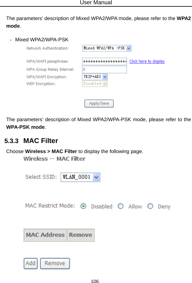 User Manual 106  The parameters’ description of Mixed WPA2/WPA mode, please refer to the WPA2 mode.  - Mixed WPA2/WPA-PSK   The parameters’ description of Mixed WPA2/WPA-PSK mode, please refer to the WPA-PSK mode. 5.3.3   MAC Filter Choose Wireless &gt; MAC Filter to display the following page.   