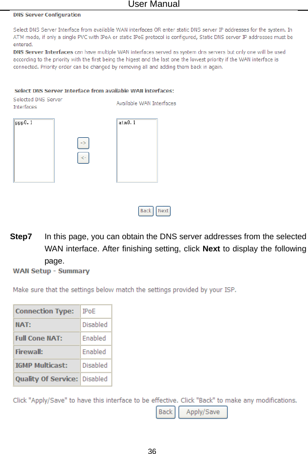 User Manual 36   Step7  In this page, you can obtain the DNS server addresses from the selected WAN interface. After finishing setting, click Next to display the following page.   