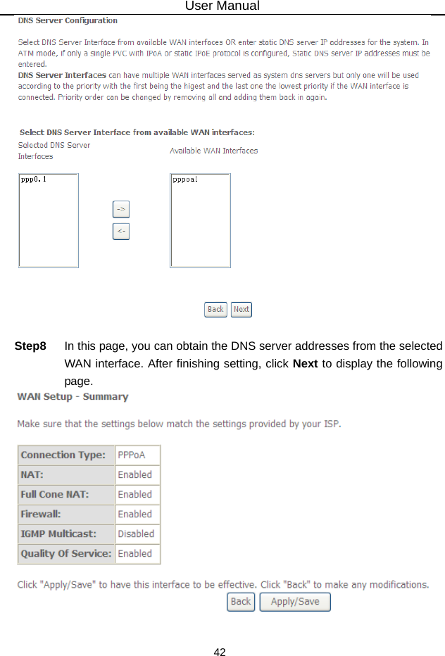 User Manual 42   Step8  In this page, you can obtain the DNS server addresses from the selected WAN interface. After finishing setting, click Next to display the following page.   