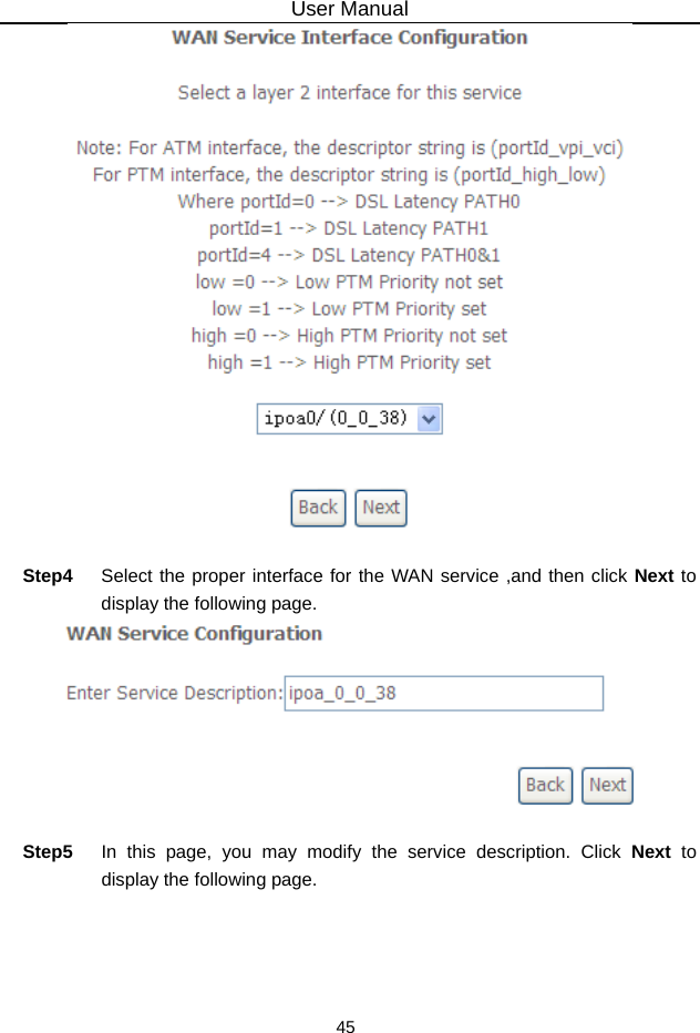 User Manual 45   Step4  Select the proper interface for the WAN service ,and then click Next to display the following page.   Step5  In this page, you may modify the service description. Click Next to display the following page. 