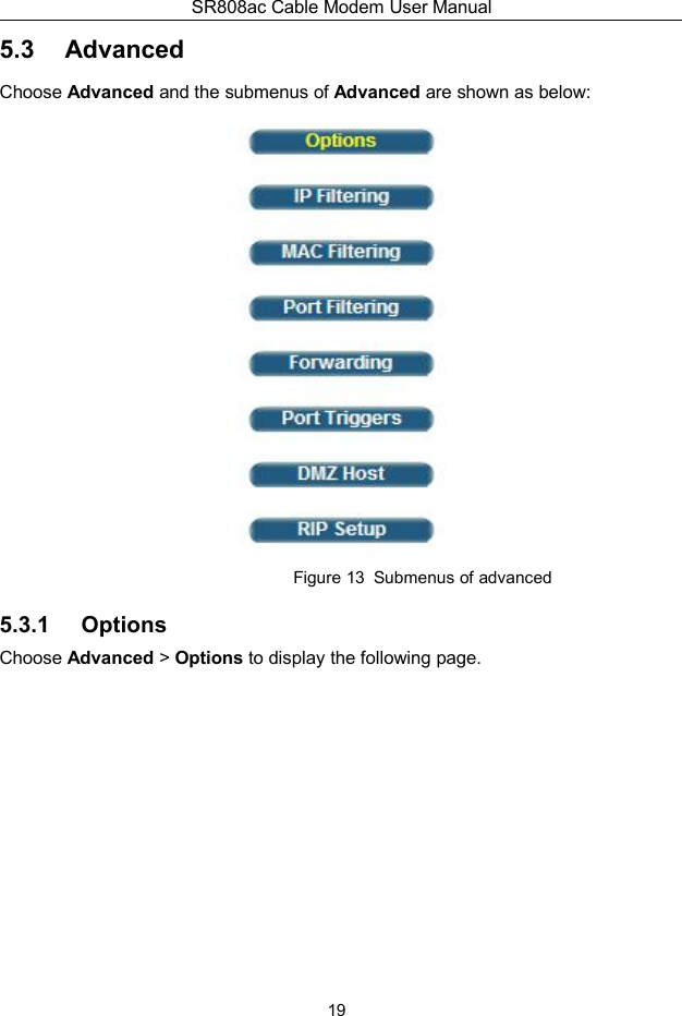 SR808ac Cable Modem User Manual195.3 AdvancedChoose Advanced and the submenus of Advanced are shown as below:Figure 13 Submenus of advanced5.3.1 OptionsChoose Advanced &gt;Options to display the following page.