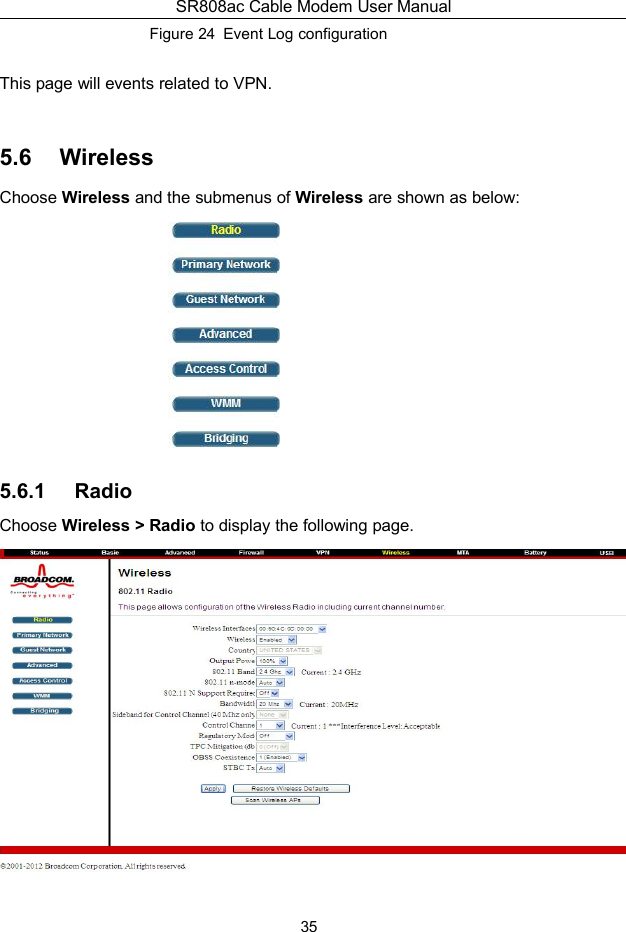 SR808ac Cable Modem User Manual35Figure 24 Event Log configurationThis page will events related to VPN.5.6 WirelessChoose Wireless and the submenus of Wireless are shown as below:5.6.1 RadioChoose Wireless &gt; Radio to display the following page.