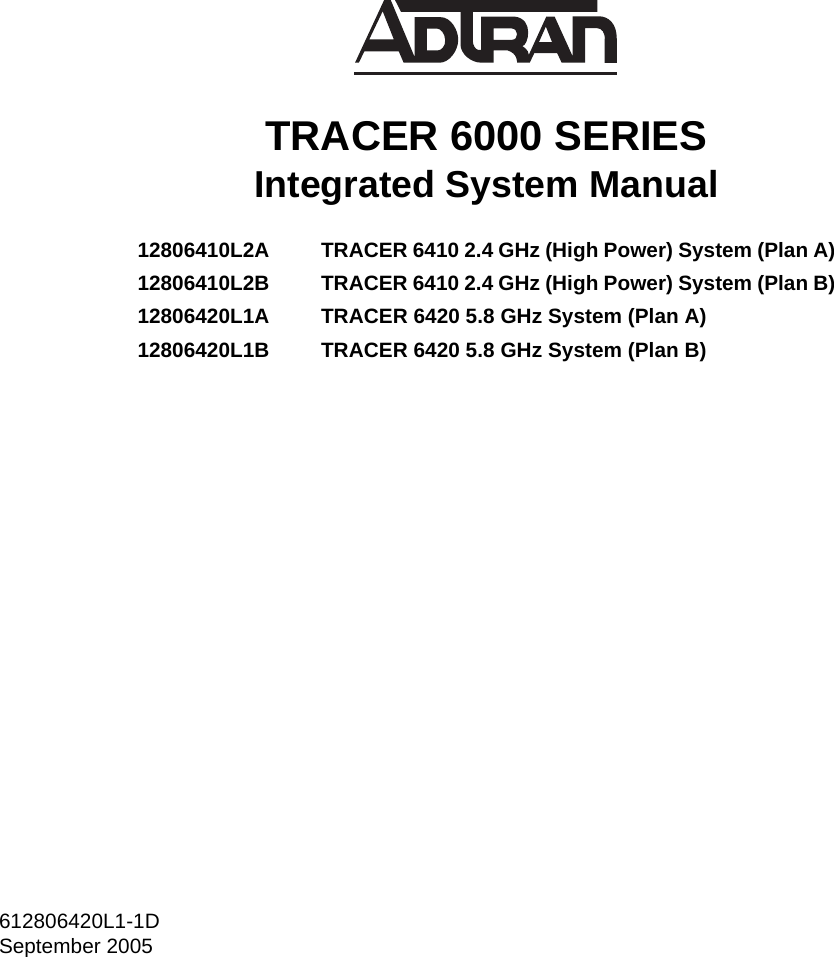 612806420L1-1DSeptember 2005TRACER 6000 SERIES Integrated System Manual12806410L2A TRACER 6410 2.4 GHz (High Power) System (Plan A)12806410L2B TRACER 6410 2.4 GHz (High Power) System (Plan B)12806420L1A TRACER 6420 5.8 GHz System (Plan A)12806420L1B TRACER 6420 5.8 GHz System (Plan B)