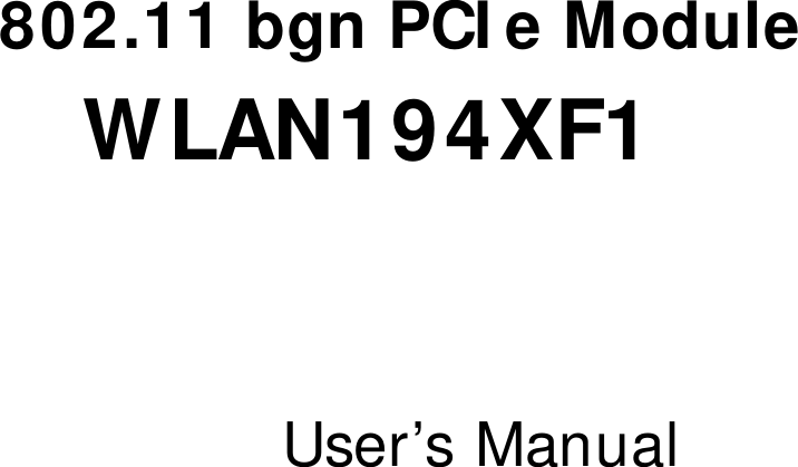    802.11 bgn PCI e Module WLAN194XF1   User’s Manual 