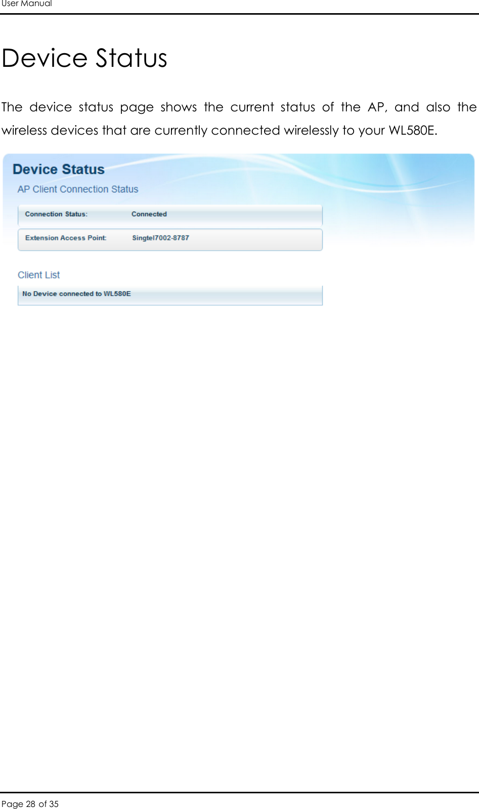 User Manual Page 28 of 35 Device Status The  device  status  page  shows  the  current  status  of  the  AP,  and  also  the wireless devices that are currently connected wirelessly to your WL580E.   