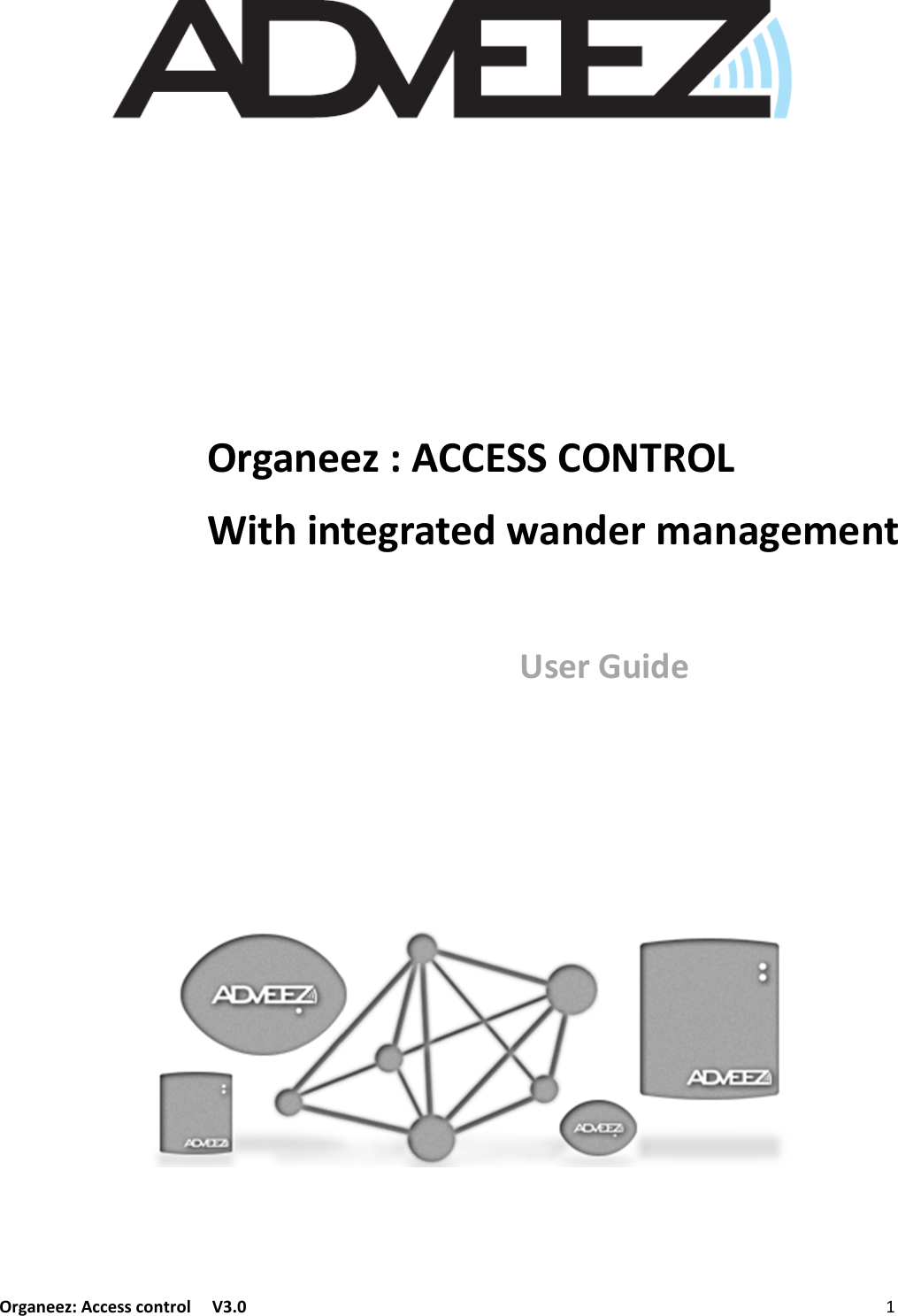 Organeez: Access control   V3.0              Organeez : ACCESS CONTROL With integrated wander management              User Guide 