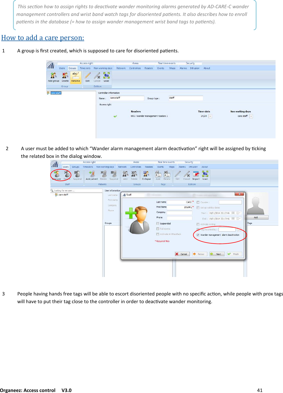 Organeez: Access control   V3.0              CONFIGURINGWANDERMANAGEMENTUSERS/PATIENTSHowtoaddacareperson: 6#&amp;7@$:5#:(1#&quot;+(&quot;.F%)$1)$::7@@&amp;:&quot;.(&amp;1+#&quot;&apos;&amp;#.$:&amp;#$&quot;/(&quot;.@+9&quot;/(: This secon how to assign rights to deacvate wander monitoring alarms generated by AD-CARE-C wander management controllers and wrist band watch tags for disoriented paents. It also describes how to enroll paents in the database (= how to assign wander management wrist band tags to paents).  7:&quot;#07:(-&quot;+..&quot;.(&amp;%)$1)S+/.&quot;#+2+#00+/+6&quot;0&quot;/(+2+#0.&quot;+19!+9&amp;/M#$6)(%$22-&quot;+::$6/&quot;.-?91&lt;$/6 ()&quot;#&quot;2+(&quot;.-&amp;C$/()&quot;.$+2&amp;6%$/.&amp;%3 &quot;&amp;@2&quot;)+!$/6)+/.:&apos;#&quot;&quot;(+6:%$22-&quot;+-2&quot;(&amp;&quot;:1&amp;#(.$:&amp;#$&quot;/(&quot;.@&quot;&amp;@2&quot;%$()/&amp;:@&quot;1$51+19&amp;/F%)$2&quot;@&quot;&amp;@2&quot;%$()@#&amp;C(+6:%$22)+!&quot;(&amp;@7(()&quot;$#(+612&amp;:&quot;(&amp;()&quot;1&amp;/(#&amp;22&quot;#$/&amp;#.&quot;#(&amp;.&quot;+19!+(&quot;%+/.&quot;#0&amp;/$(&amp;#$/6