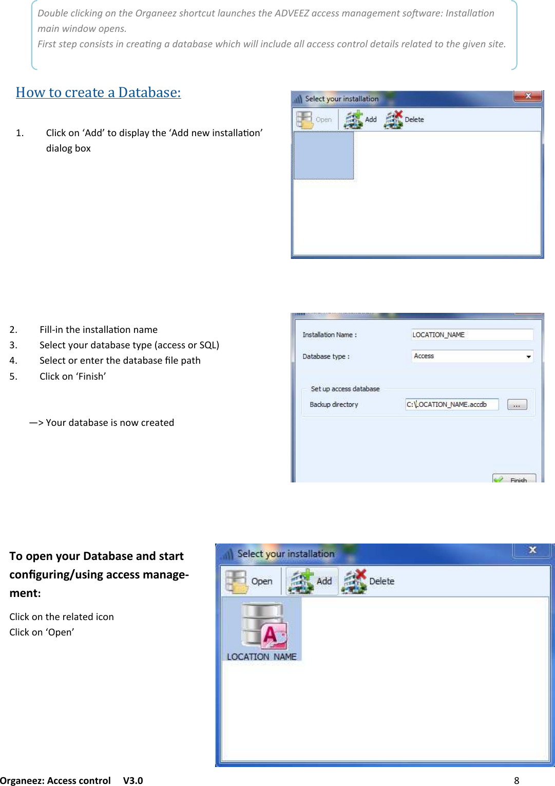 Organeez: Access control   V3.0              CREATINGADATABASE Double clicking on the Organeez shortcut launches the ADVEEZ access management soware: Installaon main window opens. First step consists in creang a database which will include all access control details related to the given site.  4$22;$/()&quot;$/:(+22+9&amp;//+0&quot;3 &quot;2&quot;1(?&amp;7#.+(+-+:&quot;(?@&quot;D+11&quot;::&amp;#E &quot;2&quot;1(&amp;#&quot;/(&quot;#()&quot;.+(+-+:&quot;52&quot;@+() 2$1&lt;&amp;/U4$/$:)KVWB&amp;7#.+(+-+:&quot;$:/&amp;%1#&quot;+(&quot;.To open your Database and start conﬁguring/using access manage-ment: 2$1&lt;&amp;/()&quot;#&quot;2+(&quot;.$1&amp;/2$1&lt;&amp;/U@&quot;/KHow to create a Database:  2$1&lt;&amp;/U..K(&amp;.$:@2+?()&quot;U../&quot;%$/:(+22+9&amp;/K.$+2&amp;6-&amp;C