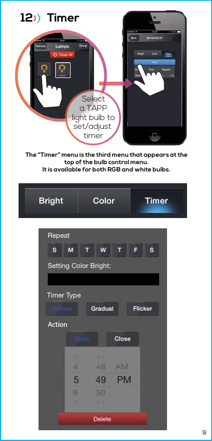 12      Timer The &ldquo;Timer&rdquo; menu is the third menu that appears at thetop of the bulb control menu.It is available for both RGB and white bulbs.menu thatappearsat theSelecta TAPPlight bulb toset/adjust timer9Action