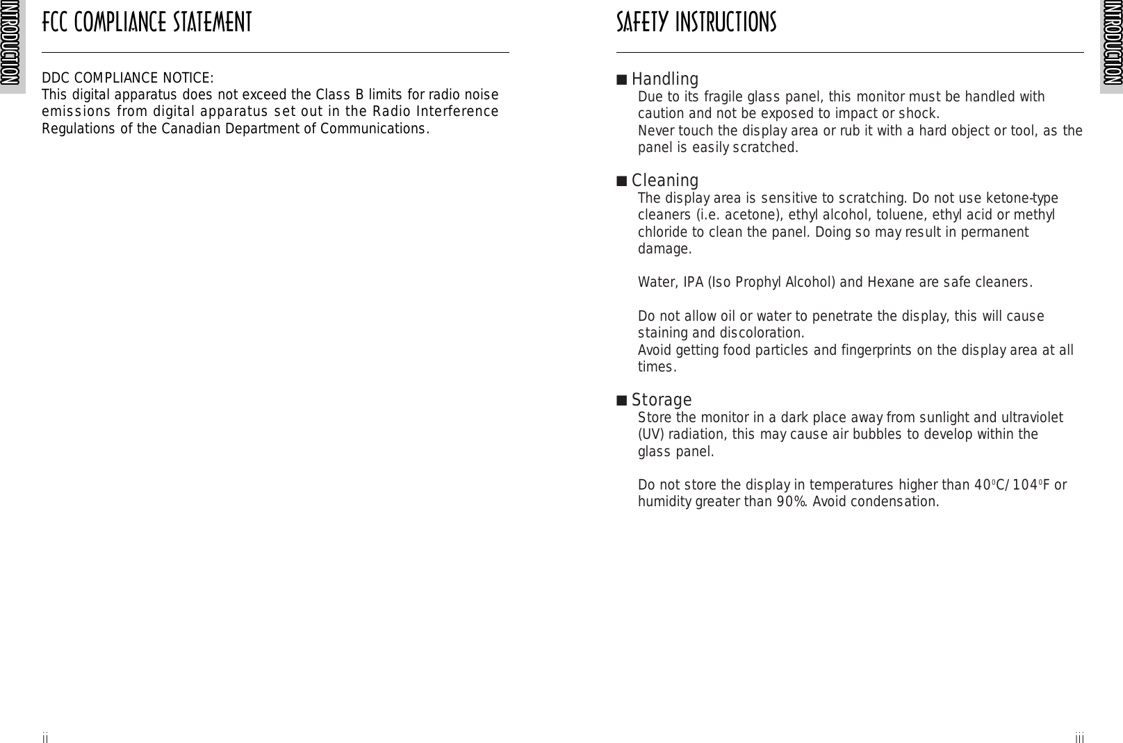 FCC COMPLIANCE STATEMENTINTRODUCTIONINTRODUCTIONINTRODUCTIONINTRODUCTIONINTRODUCTIONINTRODUCTIONINTRODUCTIONINTRODUCTIONINTRODUCTIONINTRODUCTIONINTRODUCTIONINTRODUCTIONINTRODUCTIONINTRODUCTIONINTRODUCTIONINTRODUCTIONINTRODUCTIONINTRODUCTIONINTRODUCTIONINTRODUCTIONINTRODUCTIONINTRODUCTIONINTRODUCTIONINTRODUCTIONINTRODUCTIONINTRODUCTIONiiDDC COMPLIANCE NOTICE:This digital apparatus does not exceed the Class B limits for radio noiseemissions from digital apparatus set out in the Radio InterferenceRegulations of the Canadian Department of Communications.SAFETY INSTRUCTIONSINTRODUCTIONINTRODUCTIONINTRODUCTIONINTRODUCTIONINTRODUCTIONINTRODUCTIONINTRODUCTIONINTRODUCTIONINTRODUCTIONINTRODUCTIONINTRODUCTIONINTRODUCTIONINTRODUCTIONINTRODUCTIONINTRODUCTIONINTRODUCTIONINTRODUCTIONINTRODUCTIONINTRODUCTIONINTRODUCTIONINTRODUCTIONINTRODUCTIONINTRODUCTIONINTRODUCTIONINTRODUCTIONINTRODUCTIONiii■HandlingDue to its fragile glass panel, this monitor must be handled withcaution and not be exposed to impact or shock.Never touch the display area or rub it with a hard object or tool, as thepanel is easily scratched.■CleaningThe display area is sensitive to scratching. Do not use ketone-typecleaners (i.e. acetone), ethyl alcohol, toluene, ethyl acid or methylchloride to clean the panel. Doing so may result in permanentdamage.Water, IPA (Iso Prophyl Alcohol) and Hexane are safe cleaners.Do not allow oil or water to penetrate the display, this will causestaining and discoloration.Avoid getting food particles and fingerprints on the display area at alltimes.■StorageStore the monitor in a dark place away from sunlight and ultraviolet(UV) radiation, this may cause air bubbles to develop within the glass panel.Do not store the display in temperatures higher than 400C/1040F orhumidity greater than 90%. Avoid condensation.