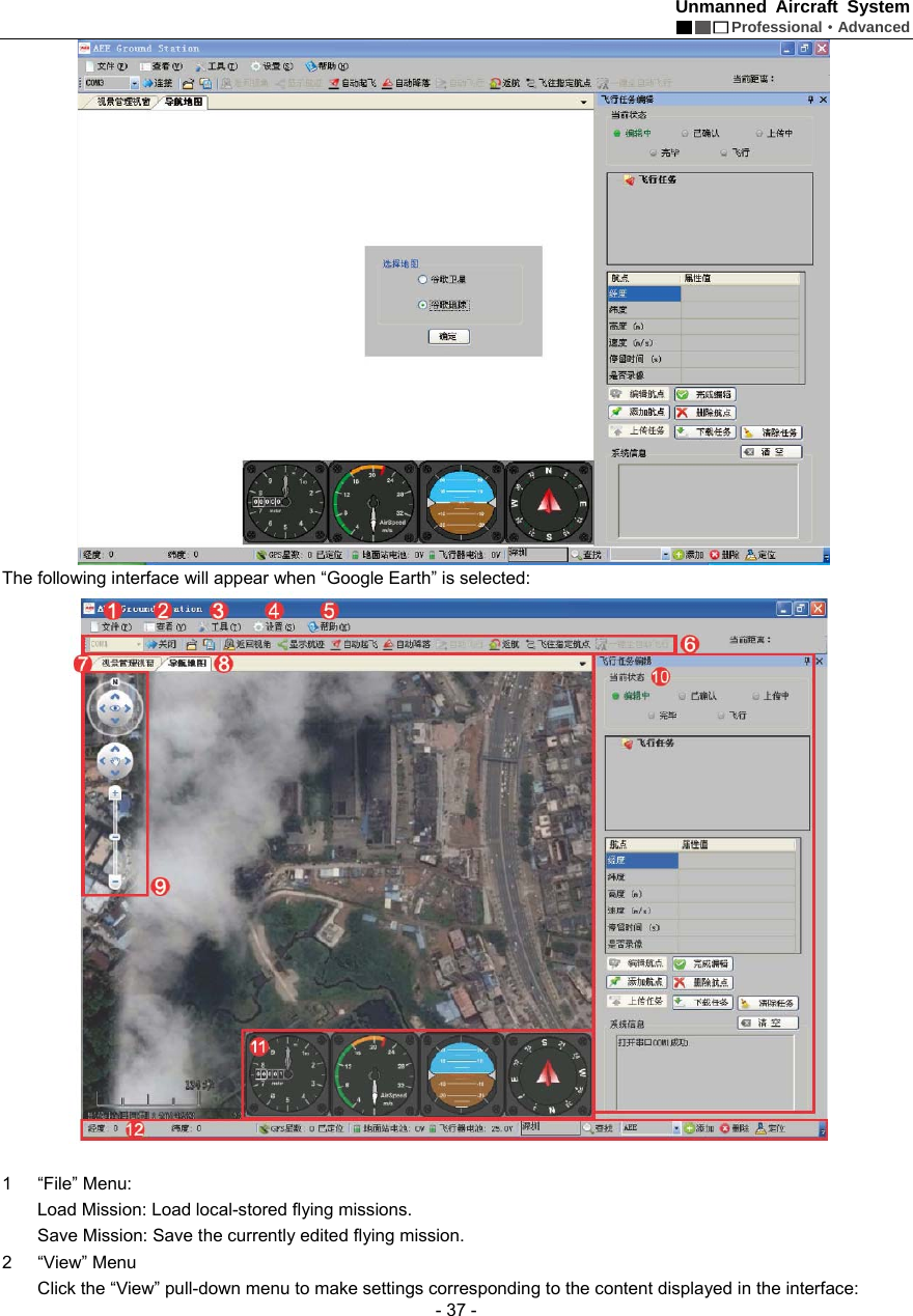Unmanned Aircraft System  Professional&middot;Advanced - 37 -  The following interface will appear when &ldquo;Google Earth&rdquo; is selected:     1 &ldquo;File&rdquo; Menu:  Load Mission: Load local-stored flying missions.   Save Mission: Save the currently edited flying mission.   2 &ldquo;View&rdquo; Menu  Click the &ldquo;View&rdquo; pull-down menu to make settings corresponding to the content displayed in the interface:   