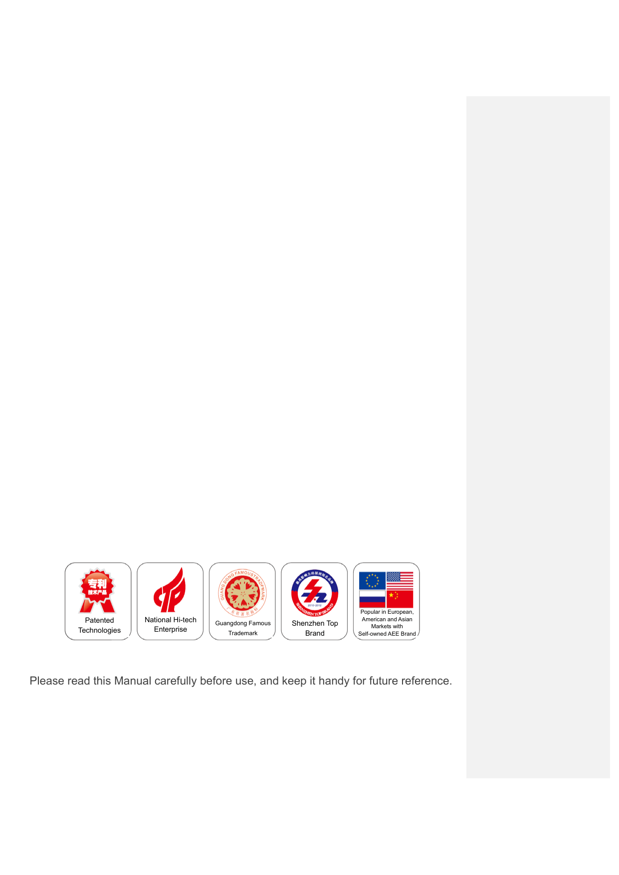                                        Please read this Manual carefully before use, and keep it handy for future reference.    Patented Technologies  National Hi-tech Enterprise  Guangdong Famous Trademark   Shenzhen Top BrandPopular in European, American and Asian Markets with Self-owned AEE Brand 