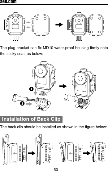 50  aee.comThe plug bracket can x MD10 water-proof housing rmly onto the sticky seat, as below:Installation of Back ClipThe back clip should be installed as shown in the gure below: