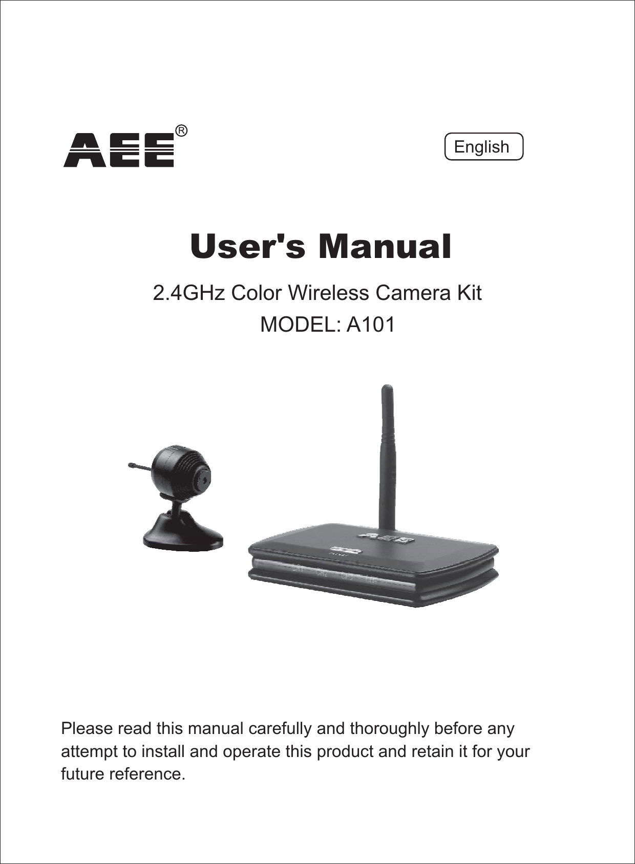 Please read this manual carefully and thoroughly before anyattempt to install and operate this product and retain it for yourfuture reference.User's Manual2.4GHz Color Wireless Camera KitMODEL: A101EnglishR