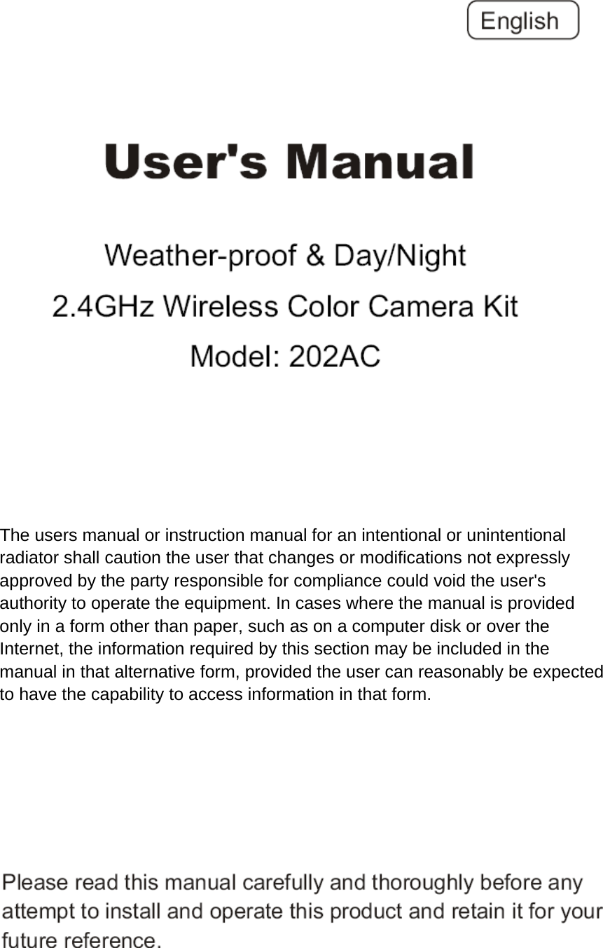        The users manual or instruction manual for an intentional or unintentional radiator shall caution the user that changes or modifications not expressly approved by the party responsible for compliance could void the user's authority to operate the equipment. In cases where the manual is provided only in a form other than paper, such as on a computer disk or over the Internet, the information required by this section may be included in the manual in that alternative form, provided the user can reasonably be expected to have the capability to access information in that form.         