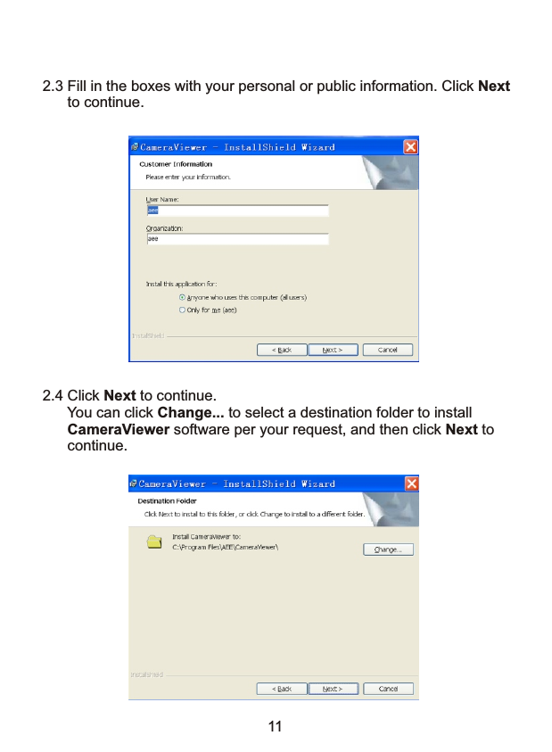 2.3 Fill in the boxes with your personal or public information. Click Next       to continue.2.4 Click Next to continue.       You can click Change... to select a destination folder to install       CameraViewer software per your request, and then click Next to       continue.11