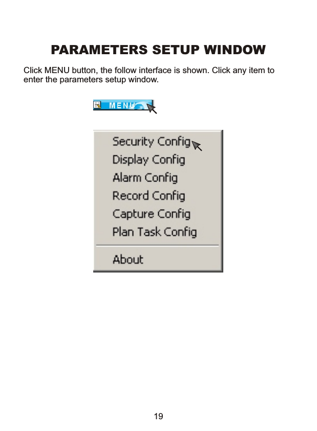 PARAMETERS SETUP WINDOWClick MENU button, the follow interface is shown. Click any item to enter the parameters setup window.19