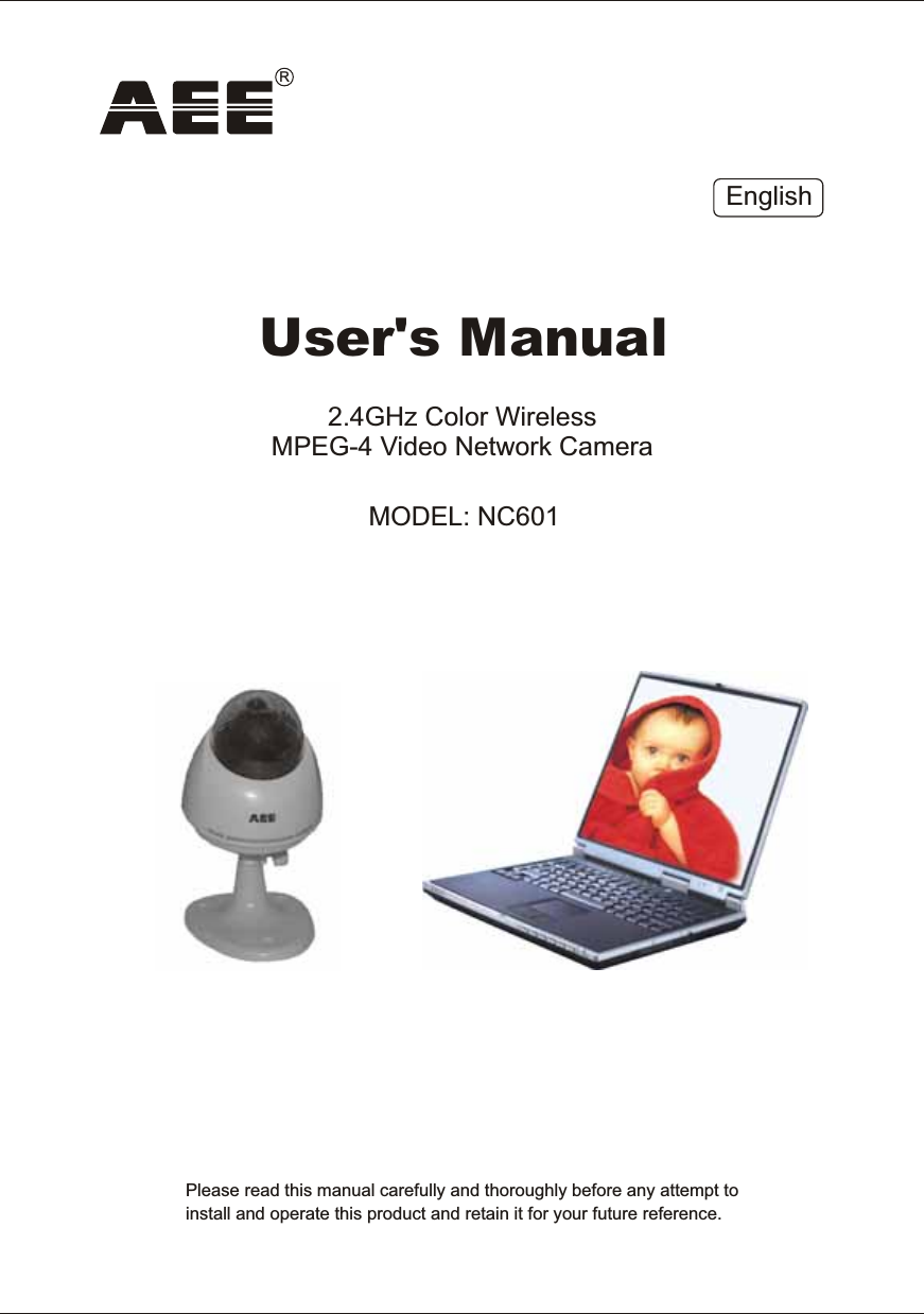 Please  read  this  manual  carefully  and  thoroughly  before  any  attempt  toinstall  and  operate  this  product  and  retain  it  for  your  future  reference.User's  Manual2.4GHz  Color  Wireless MPEG-4  Video  Network  Camera MODEL:  NC601EnglishR