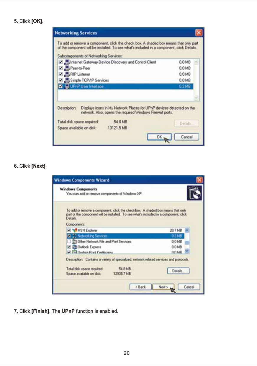 5.  Click  [OK].6.  Click  [Next].7.  Click  [Finish].  The  UPnP  function  is  enabled.20