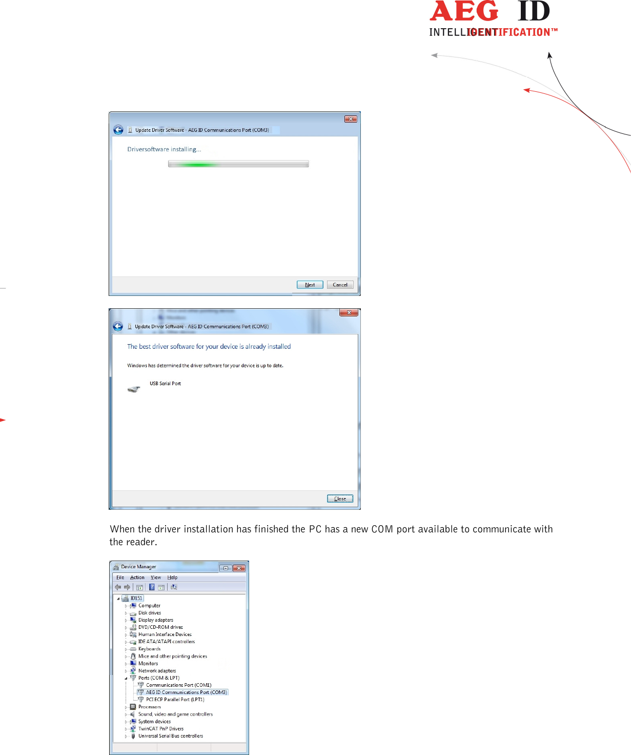                   --------------------------------------------------------------------------------29/31--------------------------------------------------------------------------------      When the driver installation has finished the PC has a new COM port available to communicate with the reader.   