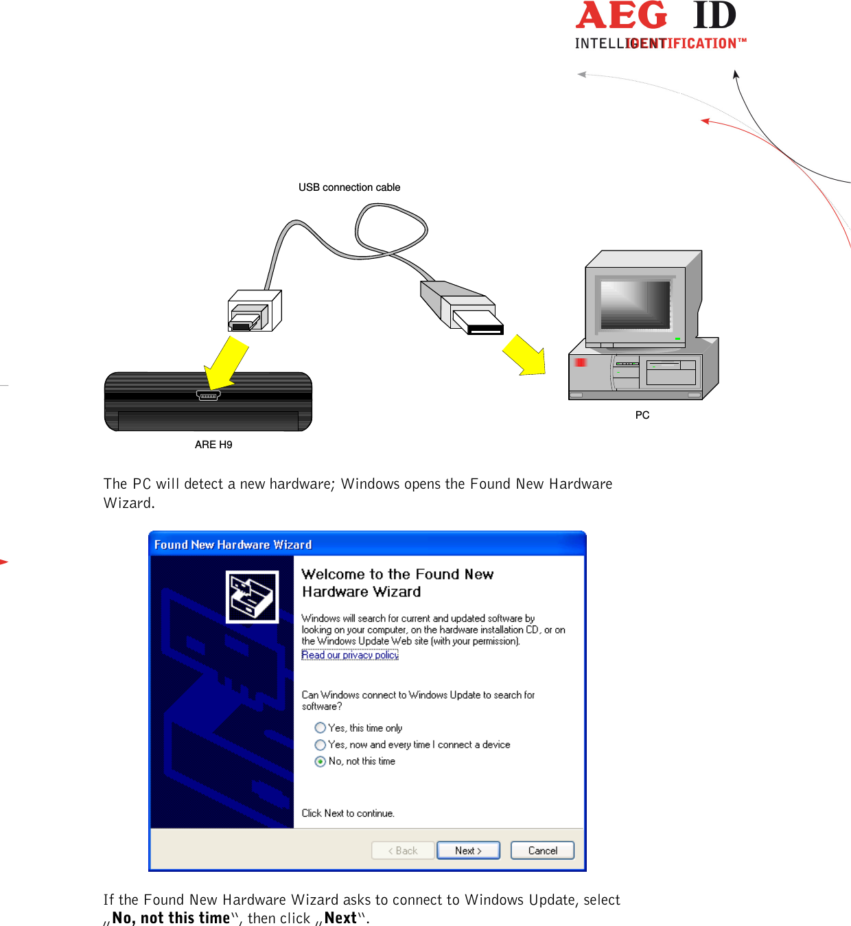  ---------------------------------------------------------------44/51---------------------------------------   USB connection cableARE H9PC The PC will detect a new hardware; Windows opens the Found New Hardware Wizard.    If the Found New Hardware Wizard asks to connect to Windows Update, select „No, not this time“, then click „Next“.  