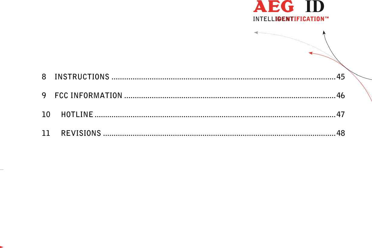                  --------------------------------------------------------------------------------4/48--------------------------------------------------------------------------------  8 INSTRUCTIONS .......................................................................................................... 45 9 FCC INFORMATION .................................................................................................... 46 10 HOTLINE .................................................................................................................. 47 11 REVISIONS .............................................................................................................. 48  