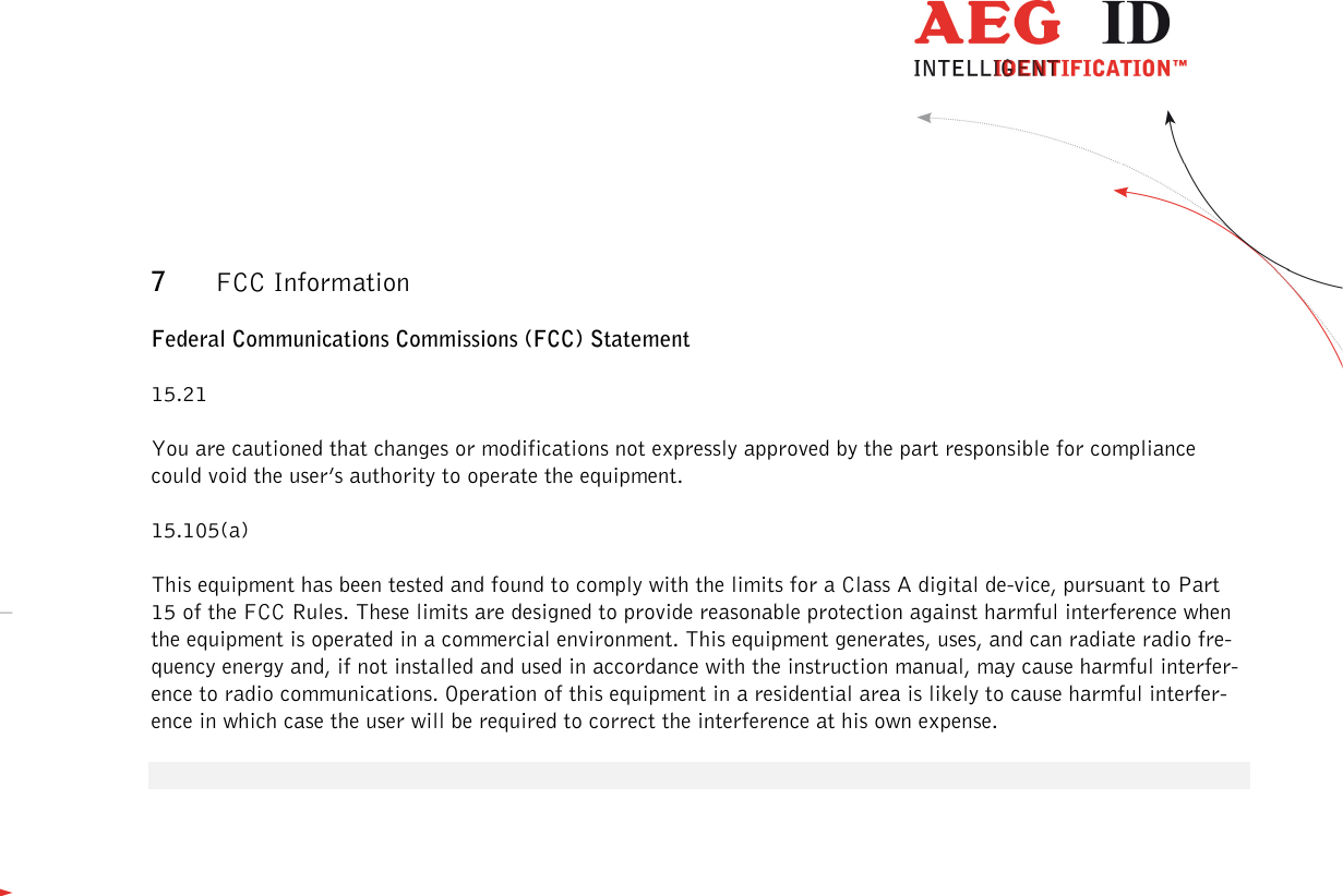                  --------------------------------------------------------------------------------12/13--------------------------------------------------------------------------------  7 FCC Information Federal Communications Commissions (FCC) Statement 15.21 You are cautioned that changes or modifications not expressly approved by the part responsible for compliance could void the user’s authority to operate the equipment. 15.105(a) This equipment has been tested and found to comply with the limits for a Class A digital de-vice, pursuant to Part 15 of the FCC Rules. These limits are designed to provide reasonable protection against harmful interference when the equipment is operated in a commercial environment. This equipment generates, uses, and can radiate radio fre-quency energy and, if not installed and used in accordance with the instruction manual, may cause harmful interfer-ence to radio communications. Operation of this equipment in a residential area is likely to cause harmful interfer-ence in which case the user will be required to correct the interference at his own expense. 