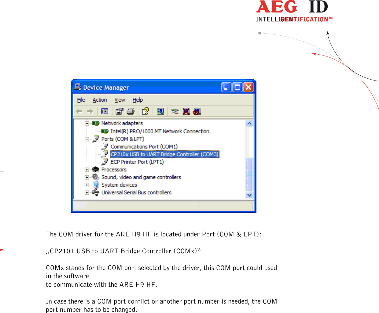  ---------------------------------------------------------------47/51---------------------------------------      The COM driver for the ARE H9 HF is located under Port (COM &amp; LPT):  „CP2101 USB to UART Bridge Controller (COMx)“  COMx stands for the COM port selected by the driver, this COM port could used in the software  to communicate with the ARE H9 HF.  In case there is a COM port conflict or another port number is needed, the COM port number has to be changed.   