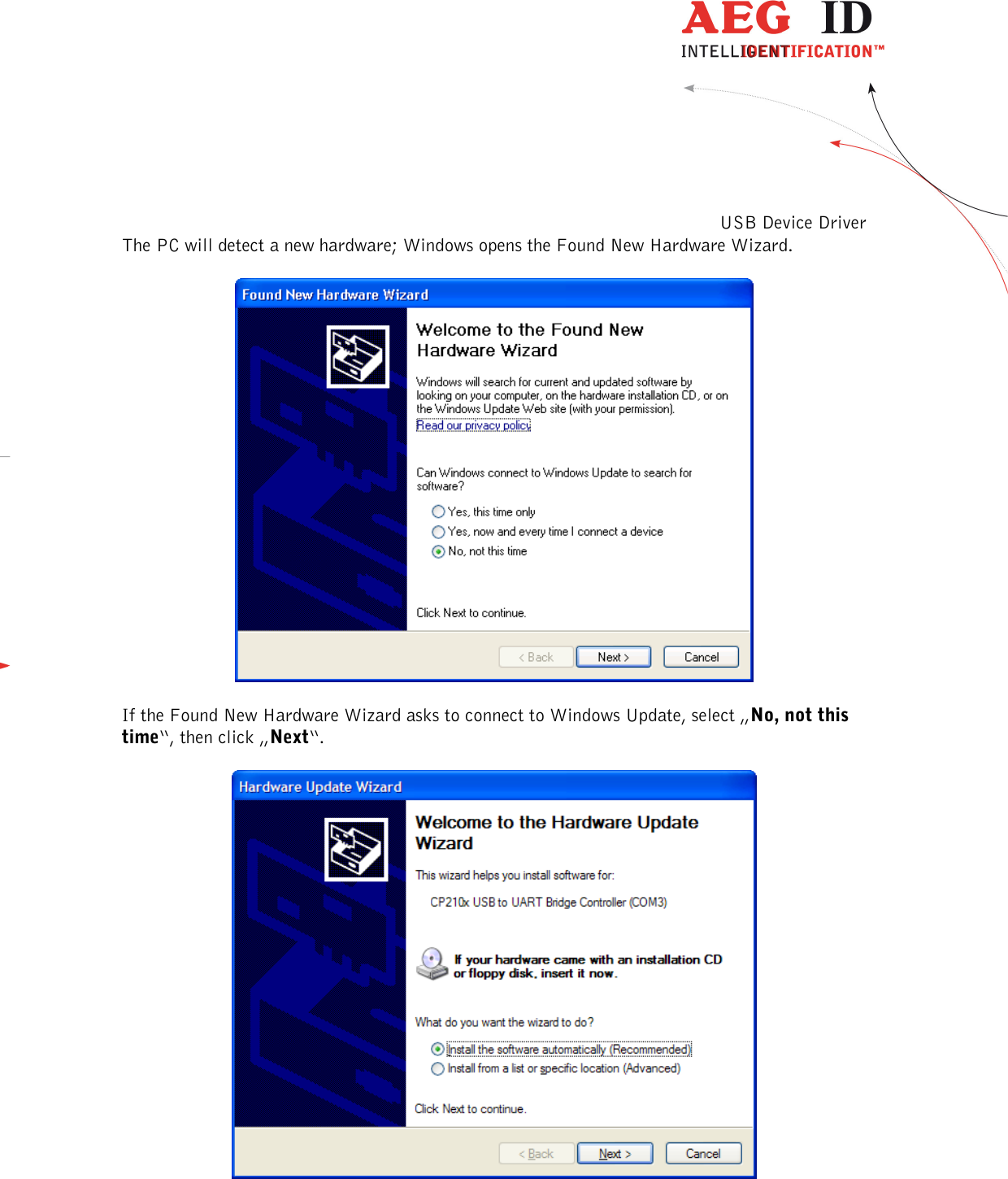  ---------------------------------------------------------------28/36-------------------------------------------------------------    USB Device Driver The PC will detect a new hardware; Windows opens the Found New Hardware Wizard.    If the Found New Hardware Wizard asks to connect to Windows Update, select „No, not this time“, then click „Next“.    