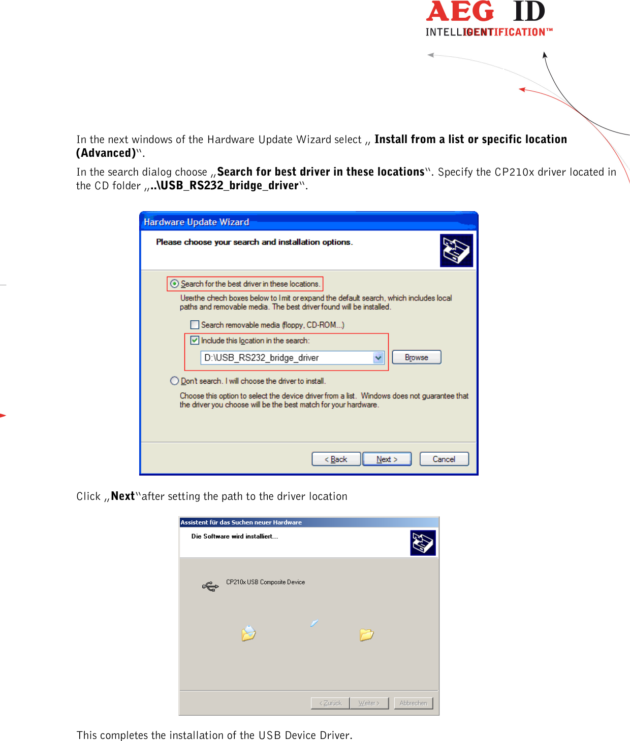  ---------------------------------------------------------------29/36-------------------------------------------------------------    In the next windows of the Hardware Update Wizard select „    Install from a list or specific location (Advanced)“.  In the search dialog choose „Search for best driver in these locations“. Specify the CP210x driver located in the CD folder „..\USB_RS232_bridge_driver“.    Click „Next“after setting the path to the driver location   This completes the installation of the USB Device Driver.  