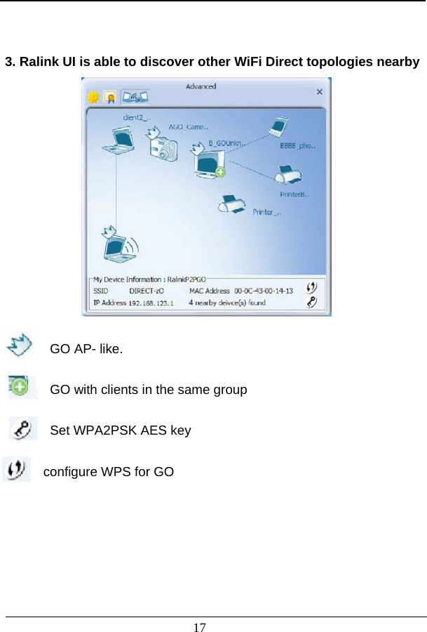                            3. Ralink UI is able to discover other WiFi Direct topologies nearby              GO AP- like.  GO with clients in the same group  S key  r GO  Set WPA2PSK AEconfigure WPS fo     17 