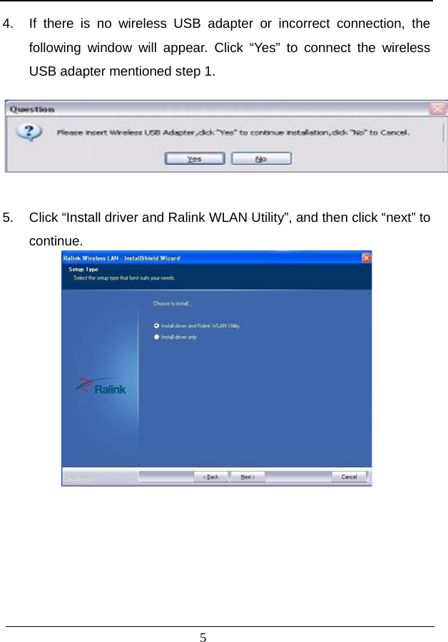                          4.  If there is no wireless USB adapter or incorrect connection, the following window will appear. Click “Yes” to connect the wireless USB adapter mentioned step 1.    5.  Click “Install driver and Ralink WLAN Utility”, and then click “next” to continue.          5  