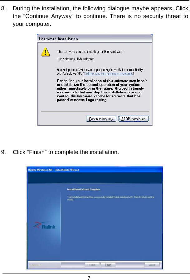                          8.  During the installation, the following dialogue maybe appears. Click the “Continue Anyway” to continue. There is no security threat to your computer.       9.  Click “Finish” to complete the installation.   7 
