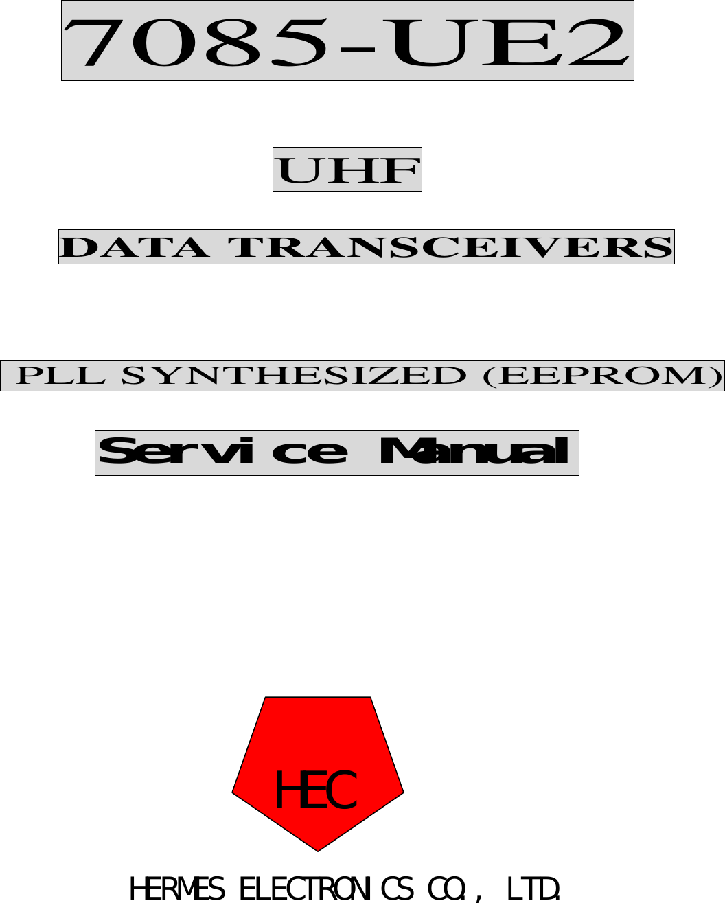         7085-UE2                           UHF       DATA TRANSCEIVERS       PLL SYNTHESIZED (EEPROM)            Service Manual                                                              HERMES ELECTRONICS CO., LTD.HEC