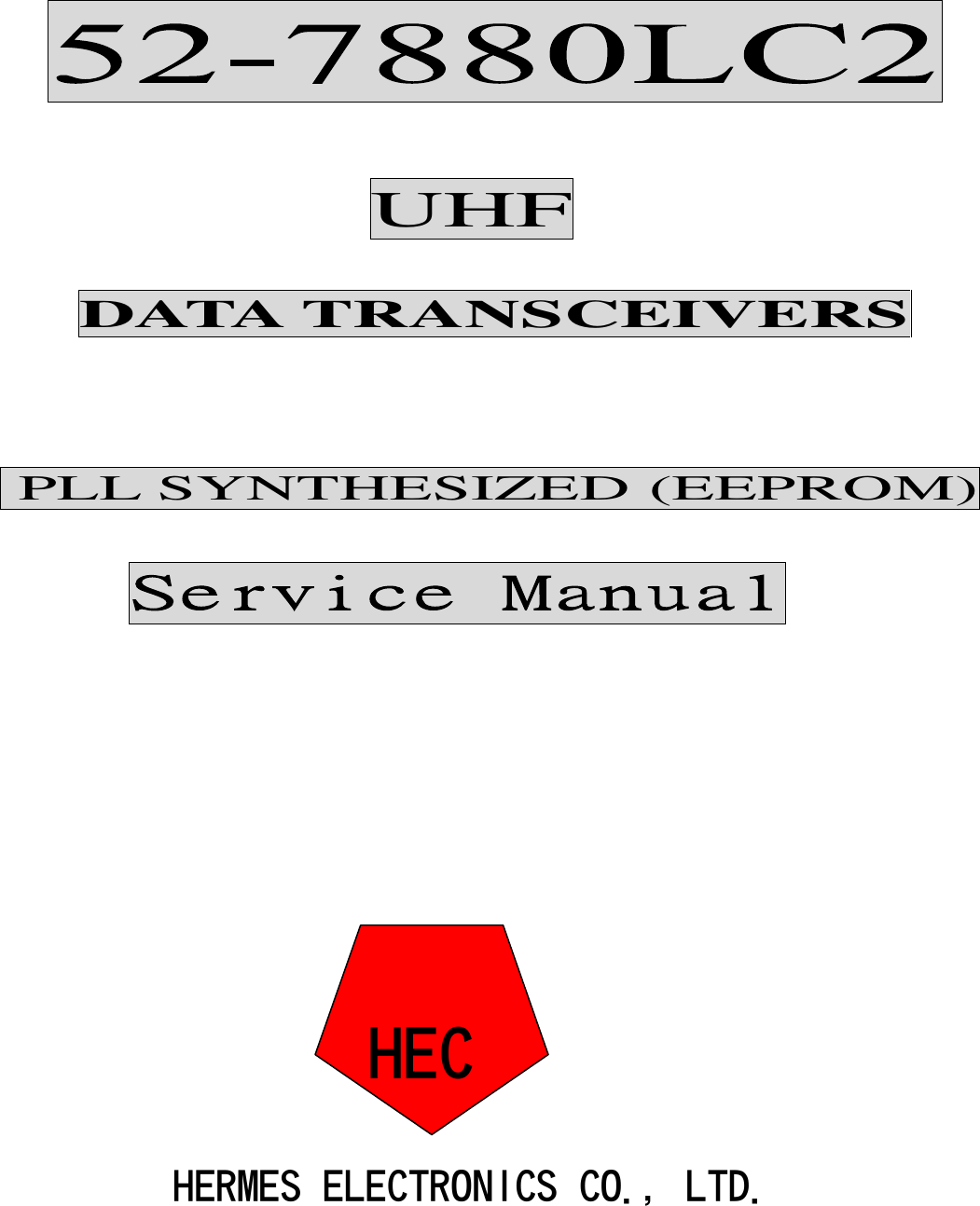 UHFDATA TRANSCEIVERSPLL SYNTHESIZED (EEPROM)Service ManualHERMES ELECTRONICS CO., LTD.HEC