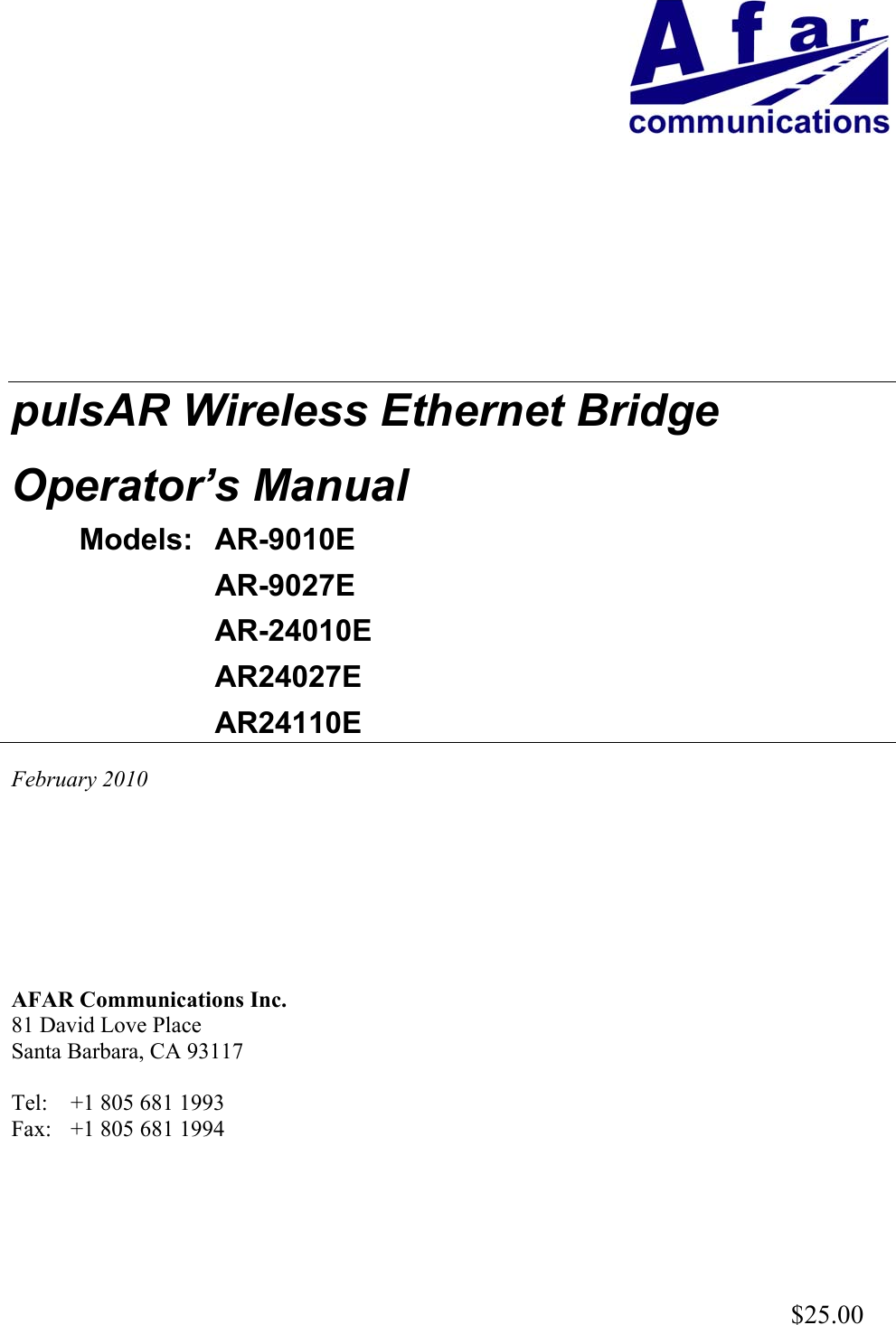 pulsAR Wireless Ethernet BridgeOperator&rsquo;s ManualModels: AR-9010EAR-9027EAR-24010EAR24027EAR24110EFebruary 2010AFAR Communications Inc.81 David Love PlaceSanta Barbara, CA 93117Tel:  +1 805 681 1993Fax: +1 805 681 1994$25.00